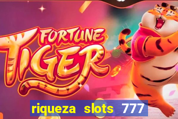 riqueza slots 777 paga mesmo